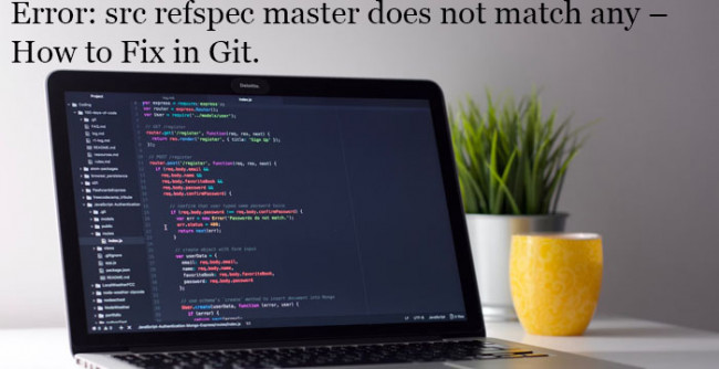 Error: src refspec master does not match any – How to Fix in Git.