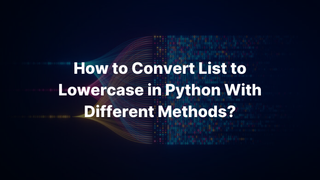 How To Convert List To Lowercase in Python? Top 5 Methods