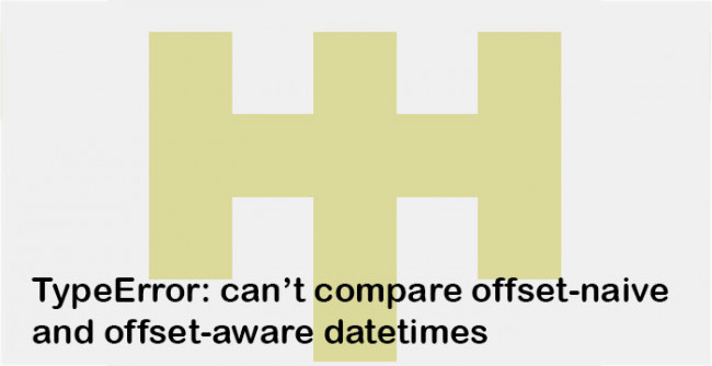 How to Fix Python TypeError: can’t compare offset-naive and offset-aware datetimes