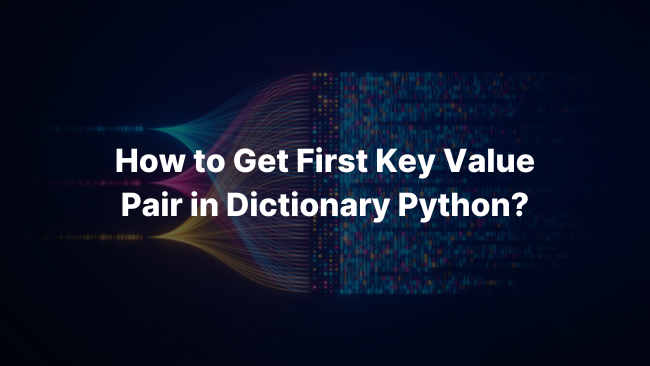 How To Get First Key Value Pair in Dictionary Python?