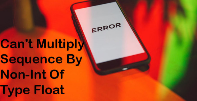 TypeError: Can't Multiply Sequence By Non-Int Of Type Float